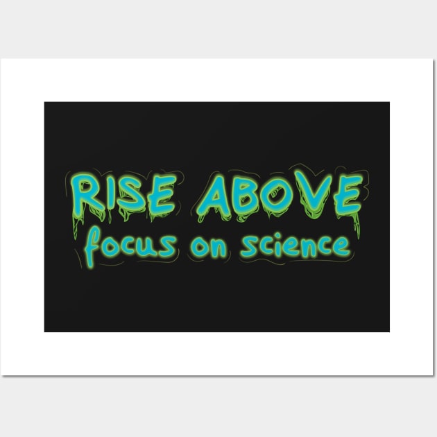 Rise Above Focus on Science v2 Wall Art by Twisted By Art